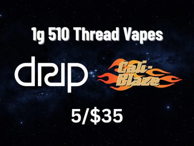 5/$35 - 1g Vapes (Cali-Blaze & Drip)