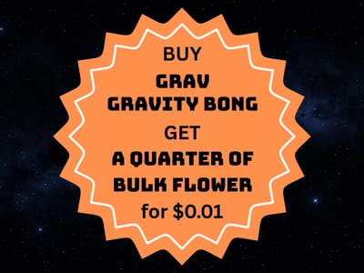 Buy a Gravity Bong, get 1/4 Bulk Flower for $0.10