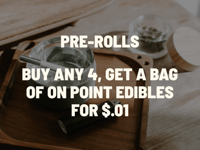 Buy any 4 pre-rolls, get a bag of On Point edibles for $.01