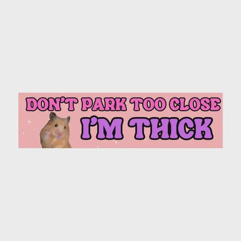Don't Park Too Close I'm Thick Vinyl Sticker